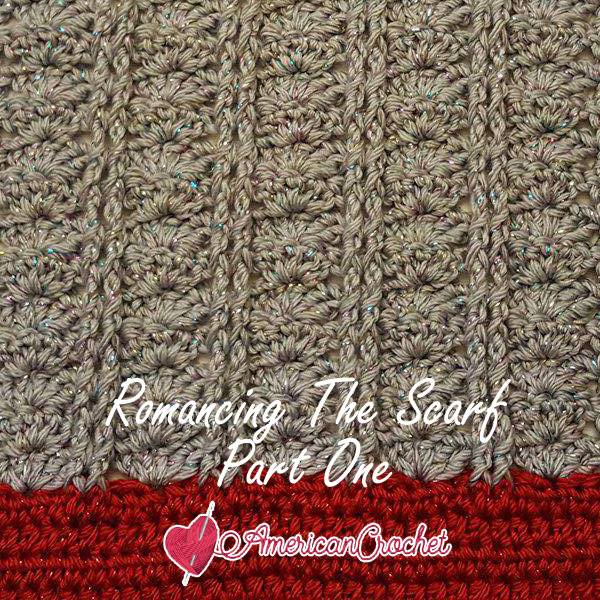 Romancing The Scarf Part One | American Crochet @americancrochet.com